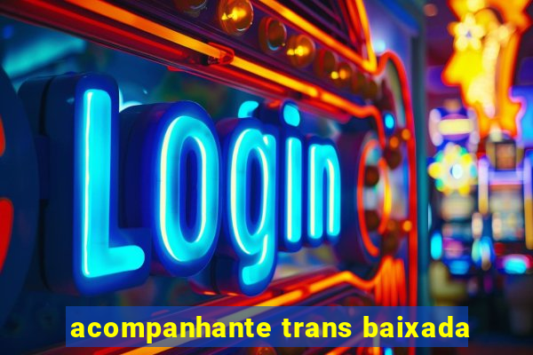 acompanhante trans baixada